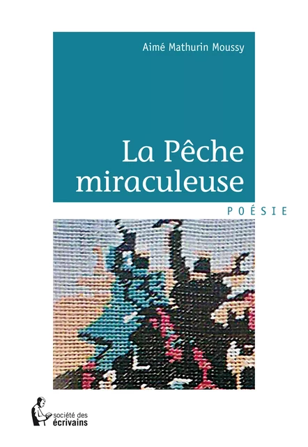 La Pêche miraculeuse - Aimé Mathurin Moussy - Société des écrivains