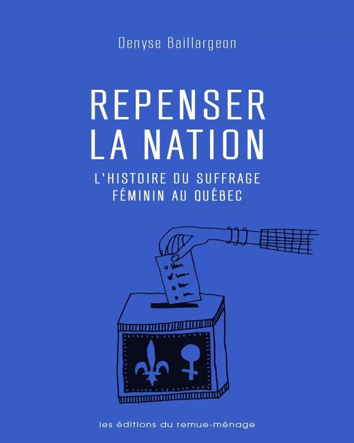 Repenser la nation - Denyse Baillargeon - Éditions du remue-ménage