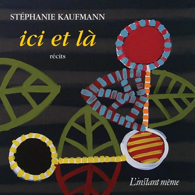 Ici et là - Stéphanie Kaufmann - Éditions de L'instant même