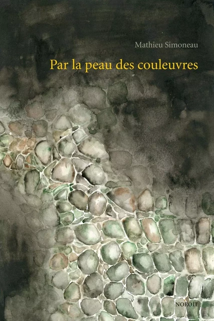 Par la peau des couleuvres - Simoneau Mathieu - Éditions du Noroît