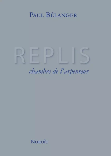 Replis, chambre de l'arpenteur - Paul Bélanger - Éditions du Noroît