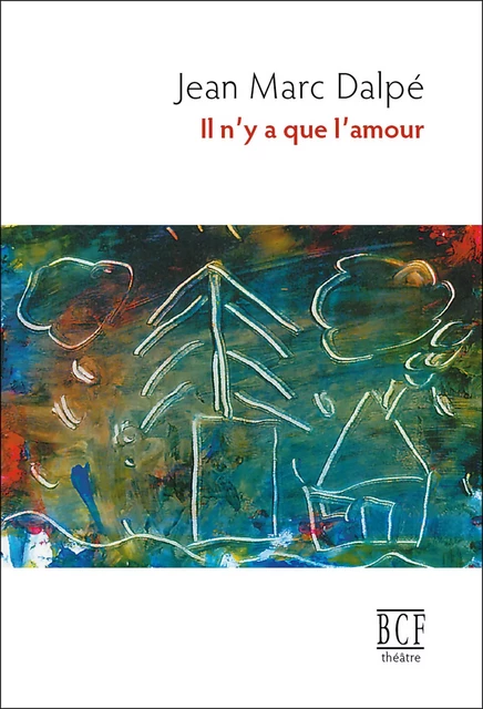 Il n'y a que l'amour - Jean Marc Dalpé - Éditions Prise de parole