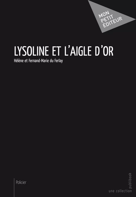 Lysoline et l'Aigle d'or - Hélène et Fernand-Marie du Ferlay - Mon Petit Editeur