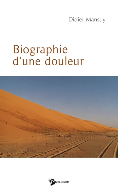 Biographie d'une douleur - Didier Mansuy - Publibook