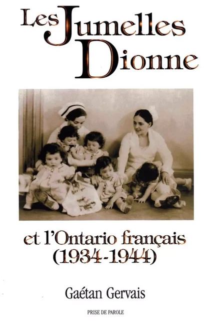 Les Jumelles Dionne et l'Ontario français (1934-1944) - Gaétan Gervais - Éditions Prise de parole