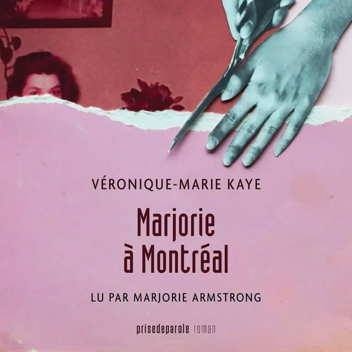 Marjorie à Montréal - Véronique-Marie Kaye - Éditions Prise de parole