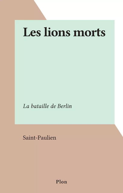 Les lions morts -  Saint-Paulien - (Plon) réédition numérique FeniXX