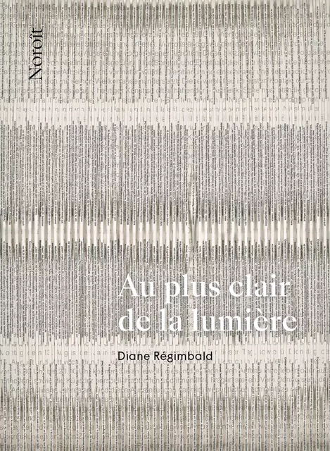 Au plus clair de la lumière - Diane Régimbald - Éditions du Noroît