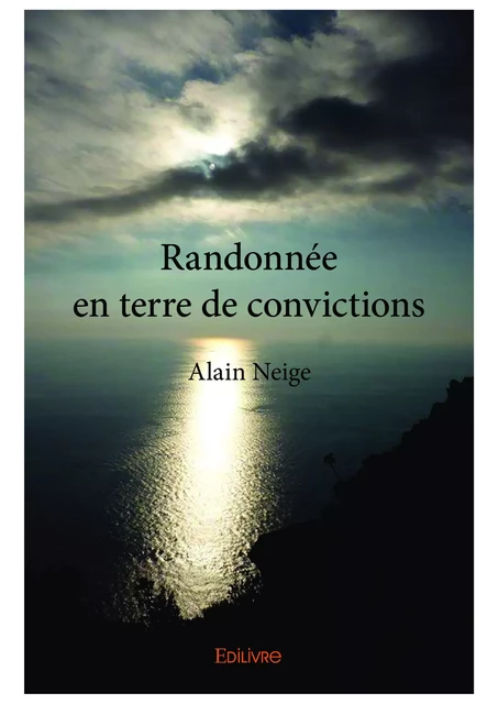 Randonnée en terre de convictions - Alain Neige - Editions Edilivre