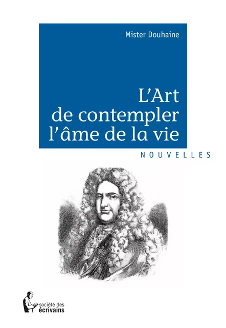 L'Art de contempler l'âme de la vie - Mister Douhaine - Société des écrivains