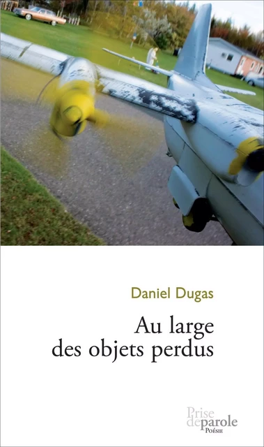 Au large des objets perdus - Daniel H. Dugas - Éditions Prise de parole