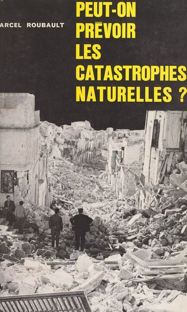 Peut-on prévoir les catastrophes naturelles ? - Marcel Roubault - (Presses universitaires de France) réédition numérique FeniXX