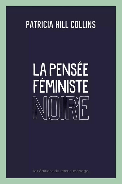 La pensée féministe noire - Patricia Hill Collins - Éditions du remue-ménage