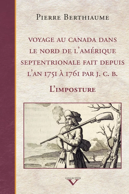 Voyage au Canada dans le nord de l'Amérique septentrionale fait depuis l'an 1751 à 1761 par J. C. B. - Pierre Berthiaume - Éditions du Septentrion