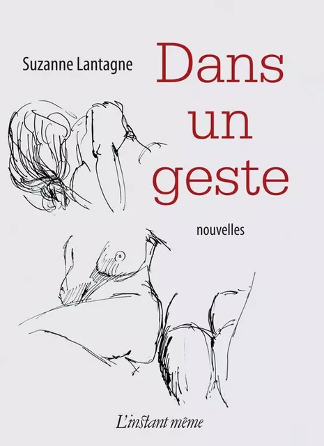 Dans un geste - Suzanne Lantagne - Éditions de L'instant même