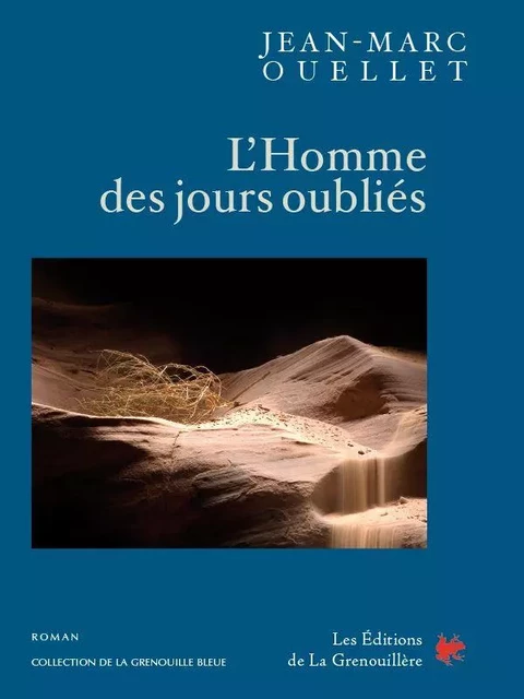 L’homme des jours oubliés - Jean-Marc Ouellet - Éditions De La Grenouillère Inc.