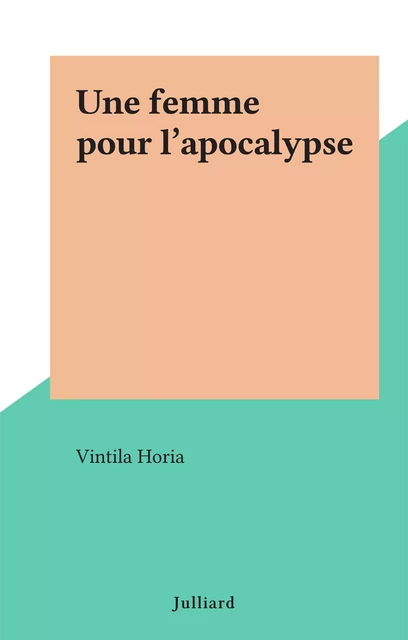 Une femme pour l'apocalypse - Vintila Horia - (Julliard) réédition numérique FeniXX