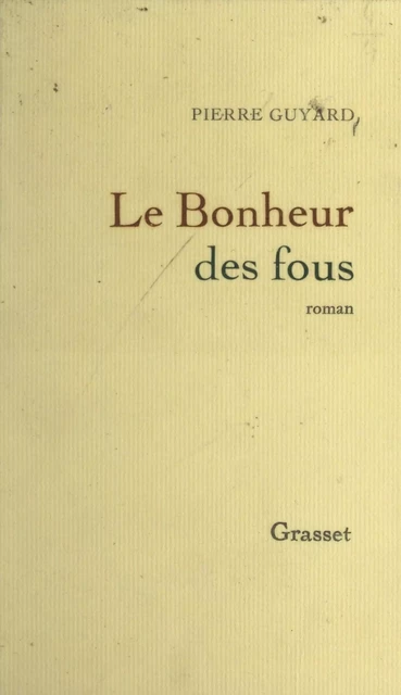 Le bonheur des fous - Pierre Guyard - (Grasset) réédition numérique FeniXX