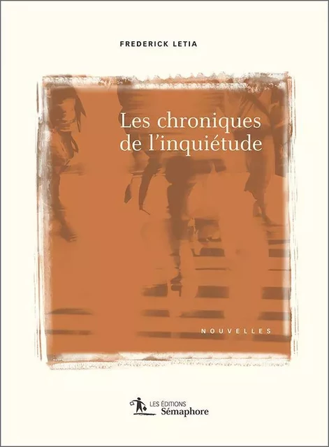 Les chroniques de l'inquiétude - Frédérick Letia - Éditions Sémaphore