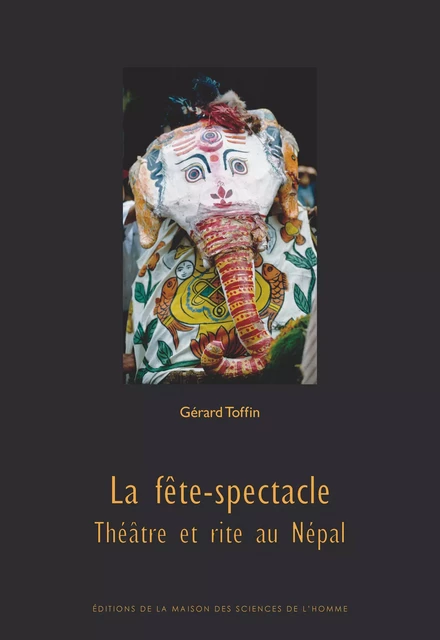 La fête-spectacle - Gérard Toffin - Éditions de la Maison des sciences de l’homme