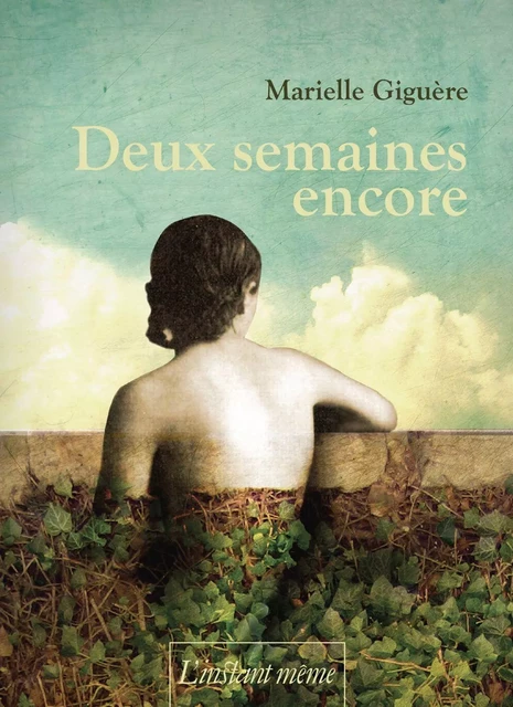 Deux semaines encore - Marielle Giguère - Éditions de L'instant même