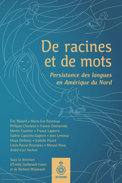 De racines et de mots - Éric Bédard, Marie-Eve Bourassa, Philippe Charland, Francis Desharnais, Martin Fournier, Francis Lapierre, Valérie Lapointe-Gagnon, Jean Lemieux, Maya Ombasic, Isabelle Picard, Louis-Pascal Rousseau, Maryse Rouy, André-Carl Vachon - Éditions du Septentrion