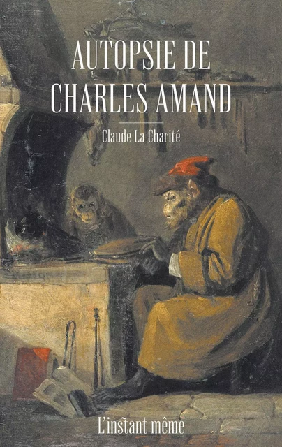 Autopsie de Charles Amand - Claude La Charité - Éditions de L'instant même