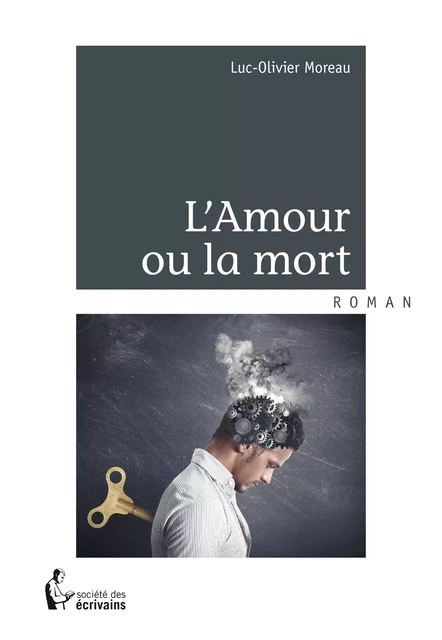 L'Amour ou la mort - Luc-Olivier Moreau - Société des écrivains