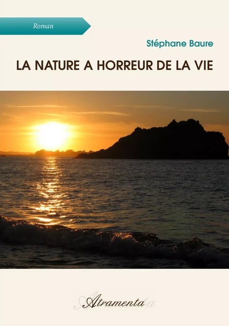 La nature a horreur de la vie - Stéphane Baure - Atramenta