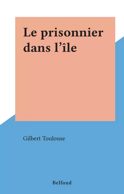 Le prisonnier dans l'île - Gilbert Toulouse - (Belfond) réédition numérique FeniXX