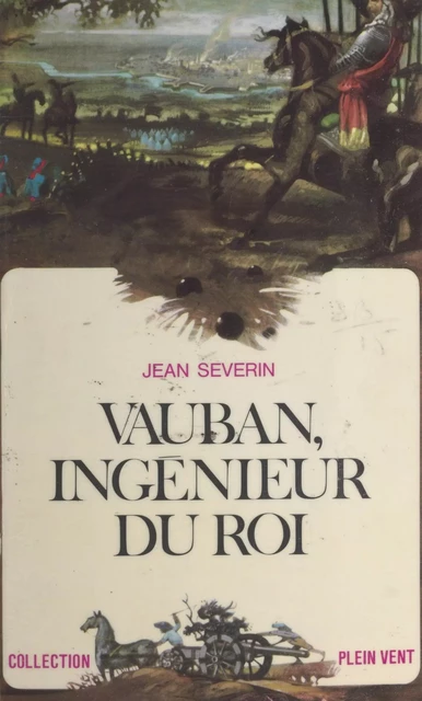 Vauban, ingénieur du roi - Jean Séverin - (Robert Laffont) réédition numérique FeniXX