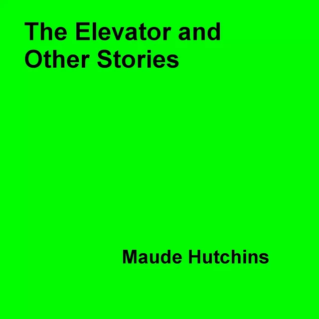 The Elevator and Other Stories - Maude Hutchins - Disruptive Publishing