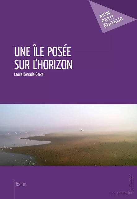 Une île posée sur l'horizon - Lamia Berrada-Berca - Mon Petit Editeur