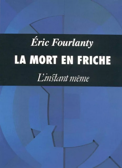 La mort en friche - Éric Fourlanty - Éditions de L'instant même