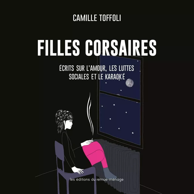 Filles corsaires : Écrits sur l'amour, les luttes sociales et le karaoké - Camille Toffoli - Éditions du remue-ménage