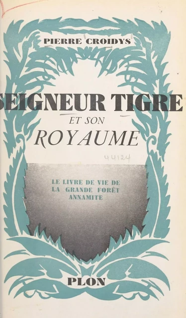 Seigneur tigre et son royaume - Pierre Croidys - (Plon) réédition numérique FeniXX