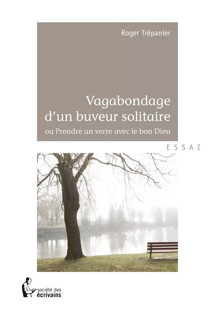 Vagabondage d'un buveur solitaire - Roger Trépanier - Société des écrivains