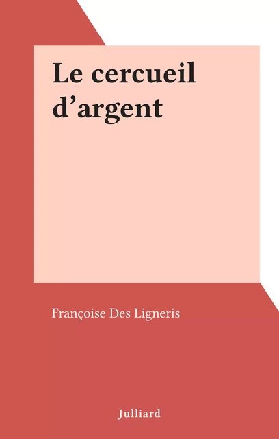 Le cercueil d'argent - Françoise Des Ligneris - (Julliard) réédition numérique FeniXX