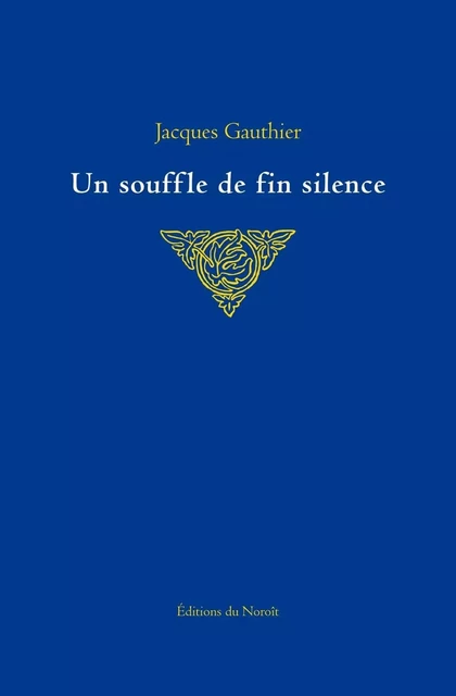 Un souffle de fin silence - Jacques Gauthier - Éditions du Noroît