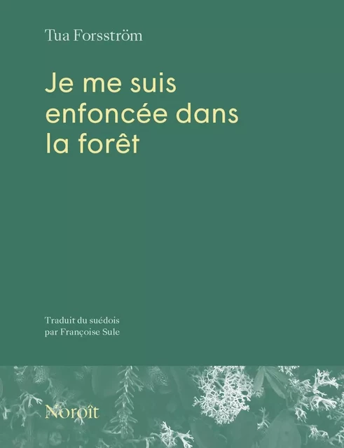 Je me suis enfoncée dans la forêt - Tua Forsström - Éditions du Noroît