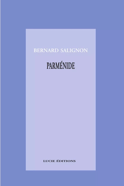 Parménide - Bernard Salignon - Lucie éditions