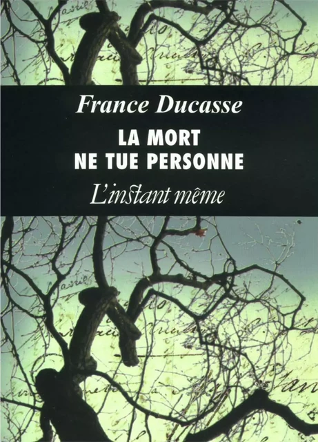 La Mort ne tue personne - France Ducasse - Éditions de L'instant même