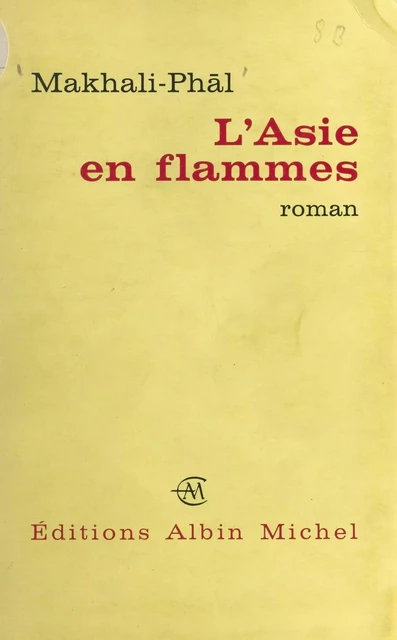 L'Asie en flammes -  Makhali-Phāl - (Albin Michel) réédition numérique FeniXX