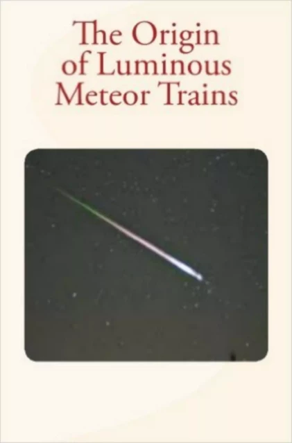 The Origin of Luminous Meteor Trains - Hubert A. Newton, C. C. Trowbridge - Editions Le Mono