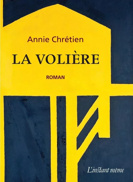 La volière - Annie Chrétien - Éditions de L'instant même