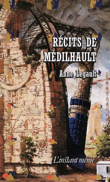 Récits de Médilhault - Anne Legault - Éditions de L'instant même