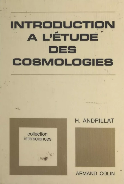 Introduction à l'étude des cosmologies - Henri Andrillat - (Armand Colin) réédition numérique FeniXX