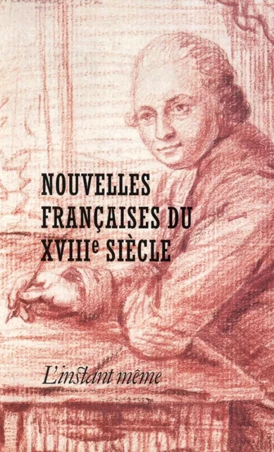 Nouvelles françaises du XVIIIe siècle - Marc-André Bernier, Réal Ouellet - Éditions de L'instant même