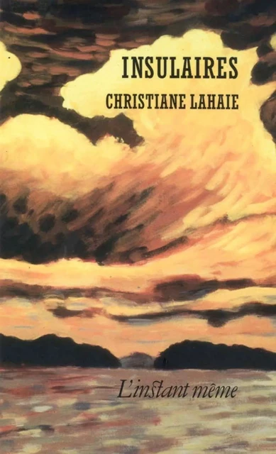 Insulaires - Christiane Lahaie - Éditions de L'instant même