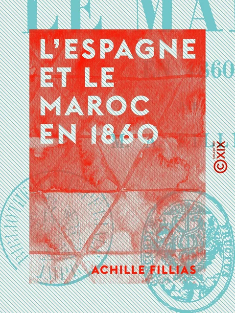 L'Espagne et le Maroc en 1860 - Achille Fillias - Collection XIX